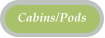 Cabins/Pods